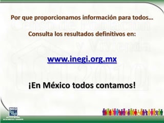 Agradecemos…Gobierno del estadoGobiernos municipalesSector público Sector privadoSector académicoOrganizaciones no Gubernamentales (ONG´S).Sociedad en generalQue con su participación entusiasta hicieron posible la realización exitosa de este censo.