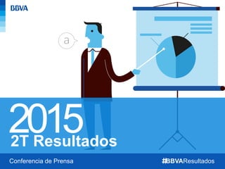 20152T Resultados
BBVAResultadosConferencia de Prensa
 
