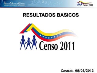 RESULTADOS BASICOS




            Caracas, 08/08/2012
 