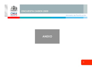Ministerio de Planificación
18
Seminario
ENCUESTA CASEN 2009
 