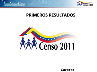 Caracas,  23/02/2011 PRIMEROS RESULTADOS 