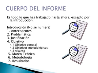 Es todo lo que has trabajado hasta ahora, excepto por
  la introducción:

Introducción (No se numera)
1. Antecedentes
2. Problemática
3. Justificación
4. Objetivo
 4.1 Objetivo general
 4.2 Objetivos metodológicos
 4.3 Alcance
5. Marco Teórico
6. Metodología
7. Resultados
 