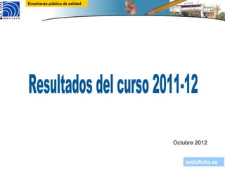 Enseñanza pública de calidad




                               Octubre 2012


                                   ieslaflota.es
 