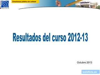 ieslaflota.es
Enseñanza pública de calidad
Octubre 2013
 
