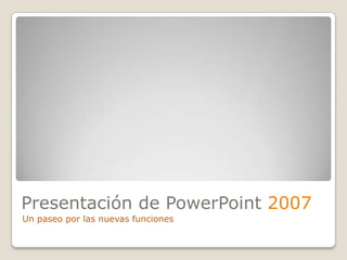 Presentación de PowerPoint 2007 Un paseo por las nuevas funciones 