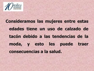 Ramírez Moreno Gabriela SaraiINTRODUCCIÓNDurante el periodo de enero-mayo se llevó a cabo la investigación de las consecuencias que tiene el uso de tacón en las mujeres, dicha investigación se llevo a cabo en la población de mujeres de San Luis Potosí de entre 30 y 40 años, siendo nuestra muestra total de 398 mujeres 