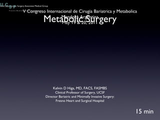 Metabolic Surgery 15 min V Congreso Internacional de Cirugia Bariatrica y Metabolica Mendoza Argentina May 19 & 20, 2011 