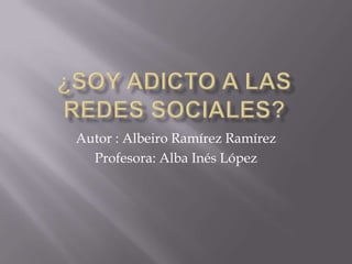Autor : Albeiro Ramírez Ramírez
Profesora: Alba Inés López

 