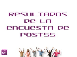 Resultados de la encuesta de Post55 