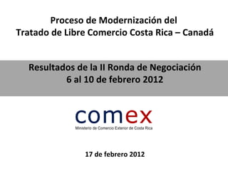 Resultados de la segunda ronda de negociación del proceso de modernización del TLC Costa Rica-Canadá