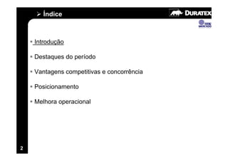 Índice



    Introdução

    Destaques do período

    Vantagens competitivas e concorrência

    Posicionamento

    Melhora operacional




2
 