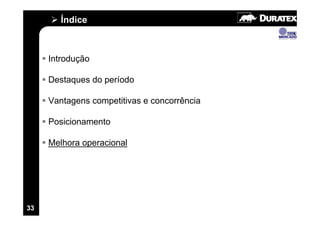 Índice



     Introdução

     Destaques do período

     Vantagens competitivas e concorrência

     Posicionamento

     Melhora operacional




33
 
