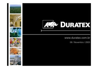 www.duratex.com.br
       08 / Novembro / 2005




1
 