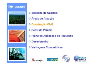 Mercado de Capitais

Áreas de Atuação

Construção Civil

Setor de Painéis

Plano de Aplicação de Recursos

Desempenho

Vantagens Competitivas




                                 16
 