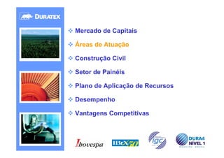 Mercado de Capitais

Áreas de Atuação

Construção Civil

Setor de Painéis

Plano de Aplicação de Recursos

Desempenho

Vantagens Competitivas




                                 9
 