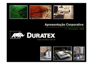 Apresentação Corporativa
                         11 / Novembro / 2008



    www.duratex.com.br




1
 