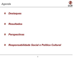 Agenda


    Destaques



    Resultados



    Perspectivas



    Responsabilidade Social e Política Cultural



                           3
 