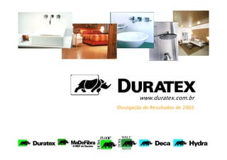www.duratex.com.br
Divulgação de Resultados de 2003
 
