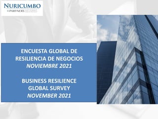 ENCUESTA GLOBAL DE
RESILIENCIA DE NEGOCIOS
NOVIEMBRE 2021
BUSINESS RESILIENCE
GLOBAL SURVEY
NOVEMBER 2021
 