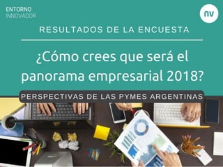 RESULTADOS DE LA ENCUESTA
PERSPECTIVAS DE LAS PYMES ARGENTINAS
 