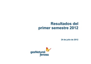 Resultados del
primer semestre 2012

           24 de j lio de 2012
                 julio
 