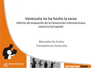 Venezuela no ha hecho la tarea Informe de evaluación de la Convención Interamericana contra la Corrupción Mercedes De Freitas Transparencia Venezuela 