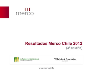 Resultados Merco Chile 2012
                       (3ª edición)




      www.merco.info
 