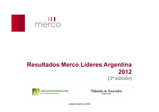 Resultados Merco Líderes Argentina
                             2012
                              (3ª edición)




             www.merco.info
 