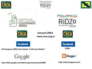 Intranet CREA www.crea.org.ar VII Congreso CREA Zona Oeste “Cultivando Redes” RiDZo http://sites.google.com/site/congresozonaoeste2009/ http://ridzo.blogspot.com/ 
