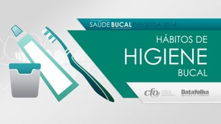 HIGIENE HÁBITOS DE 
BUCAL 
 