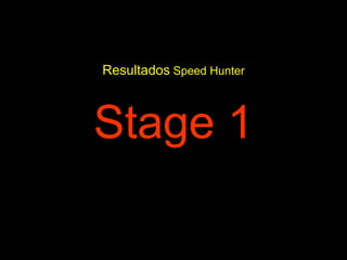 Resultados  Speed Hunter Stage 1 