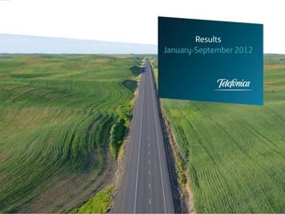 Results
                     January-September 2012




Investor Relations
Telefónica, S.A.
 
