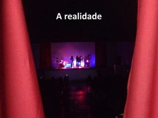 A realidade
 