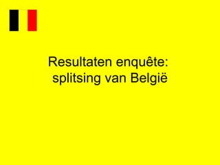 Resultaten enquête:  splitsing van België 