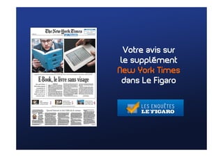 Votre avis sur
 le supplément
New York Times
 dans Le Figaro
 