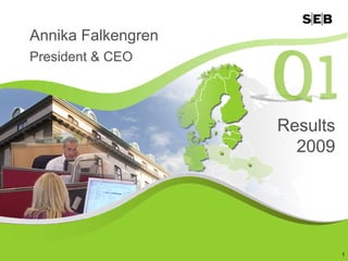 Annika Falkengren
President & CEO




                    Results
                      2009




                              1
 