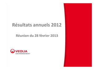 Résultats annuels 2012
 Réunion du 28 février 2013
 