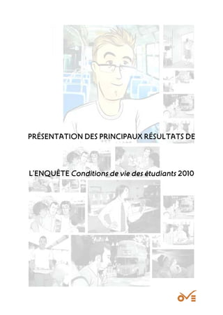 PRÉSENTATION DES PRINCIPAUX RÉSULTATS DE



L’ENQUÊTE Conditions de vie des étudiants 2010
 