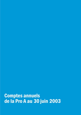 Comptes annuels
de la Pro A au 30 juin 2003
 