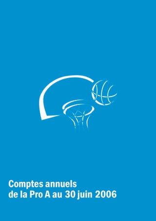 Comptes annuels
de la Pro A au 30 juin 2006
 