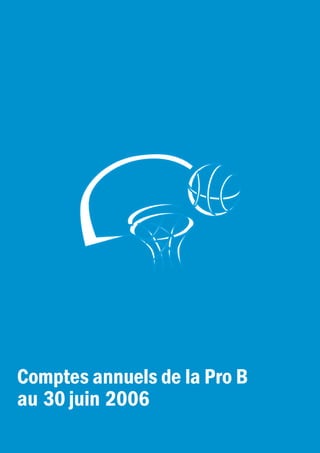 Comptes annuels de la Pro B
au 30 juin 2006
 