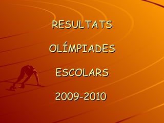 RESULTATS   OLÍMPIADES   ESCOLARS   2009-2010   