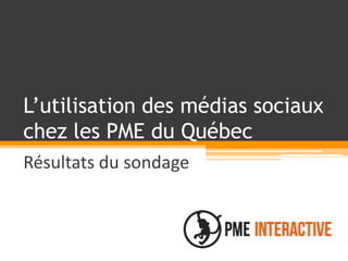 L’utilisation des médias sociaux chez les PME du Québec Résultats du sondage 1 