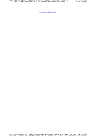 IV TROPHEE JEFF RAVELINGHIEN - 04/06/2011 ¤ 05/06/2011 - JOEUF              Page 19 of 19




                                  Programme de la Compétition




file://C:Documents and SettingsPascaleMes documentsSAV NATATIONSAISON... 06/06/2011
 