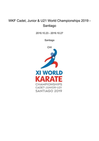 WKF Cadet, Junior & U21 World Championships 2019 -
Santiago
2019.10.23 - 2019.10.27
Santiago
CHI
 