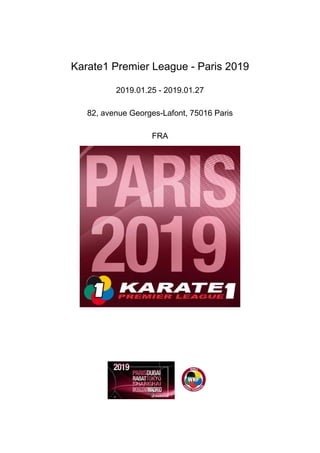 Karate1 Premier League - Paris 2019
2019.01.25 - 2019.01.27
82, avenue Georges-Lafont, 75016 Paris
FRA
 