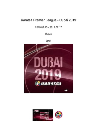 Karate1 Premier League - Dubai 2019
2019.02.15 - 2019.02.17
Dubai
UAE
 