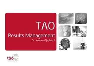 TAO
Results Management
         Dr. Younes Djaghloul
 
