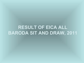 Result of eica all baroda sit and draw 2011