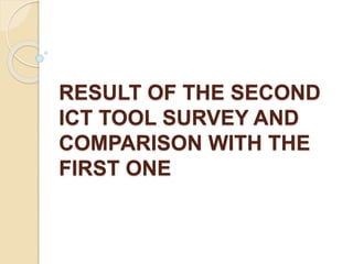 RESULT OF THE SECOND
ICT TOOL SURVEY AND
COMPARISON WITH THE
FIRST ONE
 
